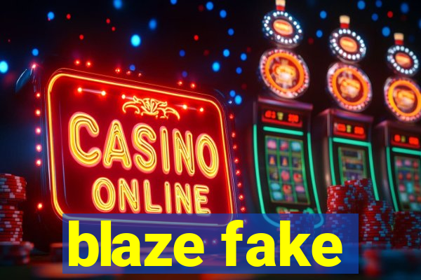 blaze fake